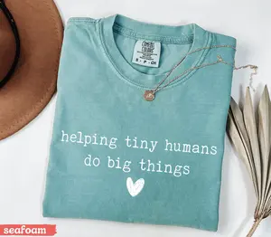 Comfort Colors Helping Tiny Humans Do Big Things Shirt Inspirational Teacher Tee Cute Preschool Elementary Educator Shirt Teaching Life Gift