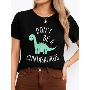Dont Be A Cuntasaurus T Shirt Black Casual Wear Personalized Unisex Women Top Summer Comfortable Breathable Short Sleeve Tee Suitable For All Outfits Made In Usa