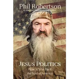 USED-Jesus Politics: How to Win Back the Soul of America by Robertson, Phil (Paperback)