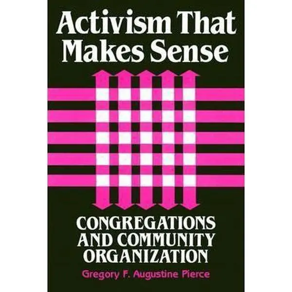 USED-Activism That Makes Sense: Congregations and Community Organization by Pierce, Gregory F. Augustine (Paperback)
