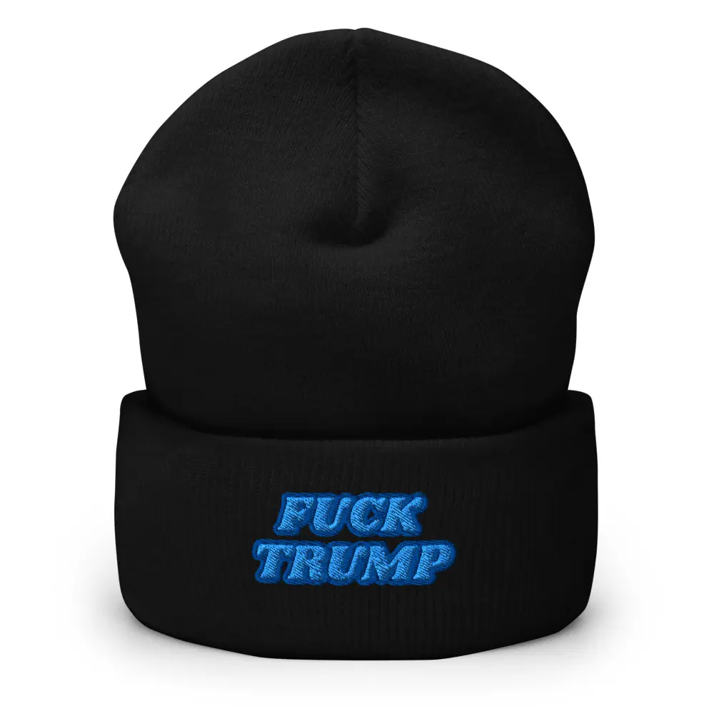 FUCK Trump Embroidered Beanie - Anti Trump -Bold Political Statement Hat for Feminists & Activists