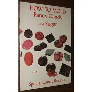 USED-How to Mold Fancy Candy and Sugar Also Special Candy Recipes by Arlene Spriggs Trujillo (Paperback)