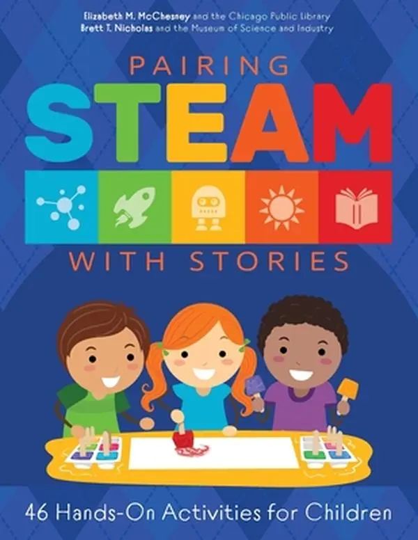 Pairing STEAM with Stories: 46 Hands-On English Education Activities for Children - Elizabeth M. McChesney, Ala Editions Paperback, Pedagogical Strategies, Outreach Focus, 11" h x 8.5" l x 0.3" w