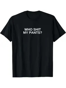 100% Cotton Summer T Shirts Who Shit My Pants Funny Offensive Dark Humor College Novelty T-Shirt