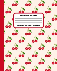 Composition Notebook: Cute Cherry Aesthetic, Wide Ruled Paper, 7.5 X 9.25 Inches, 100 Pages