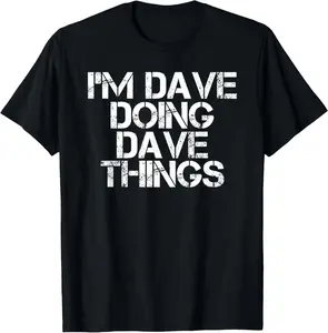 100% Cotton I'M DAVE DOING DAVE THINGS Shirt Funny Christmas Gift Idea T-Shirt