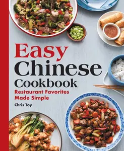 Easy Chinese Cookbook: Restaurant Favorites Made Simple -- Chris Toy - Paperback