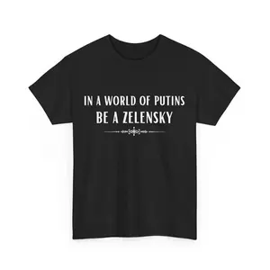 In a world of Putins be a Zelensky T-Shirt