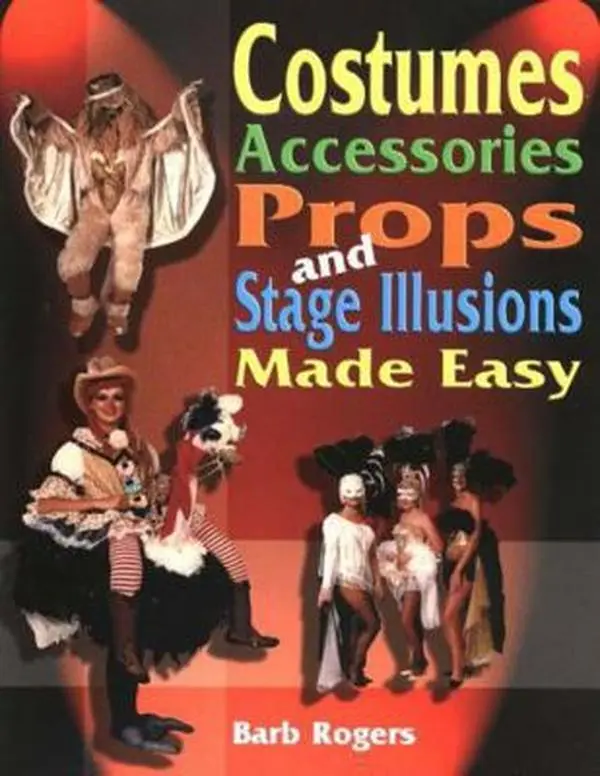 USED Book - Costumes, Accessories, Props and Stage Illusions: Over 100 Costume Designs with Photos and Diagrams by Rogers, Barb (Paperback) - english