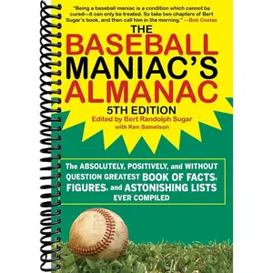 The Baseball Maniac's Almanac - 5th Edition: The Absolutely, Positively, and Without Question Greatest Book of Facts, Figures, and Astonishing Lists Ever Compiled