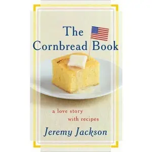 USED-The Cornbread Book: A Love Story with Recipes by Jackson, Jeremy (Hardcover)