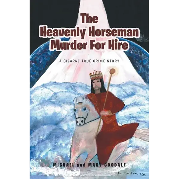 The Heavenly Horseman Murder for Hire: A Bizarre True Crime Story - Paperback
