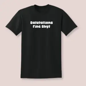 [100% Cotton] Salutations Fine Shyt T-Shirt