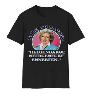 The Golden Girls - Rose As We Say In St. Olaf Unisex T-Shirt Gift for Men and Women