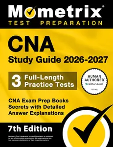 CNA Study Guide 2026-2027 - 3 Full-Length Practice Tests, CNA Exam Prep Books Secrets with Detailed Answer Explanations: [7th Edition] -- Matthew Bowling, Paperback