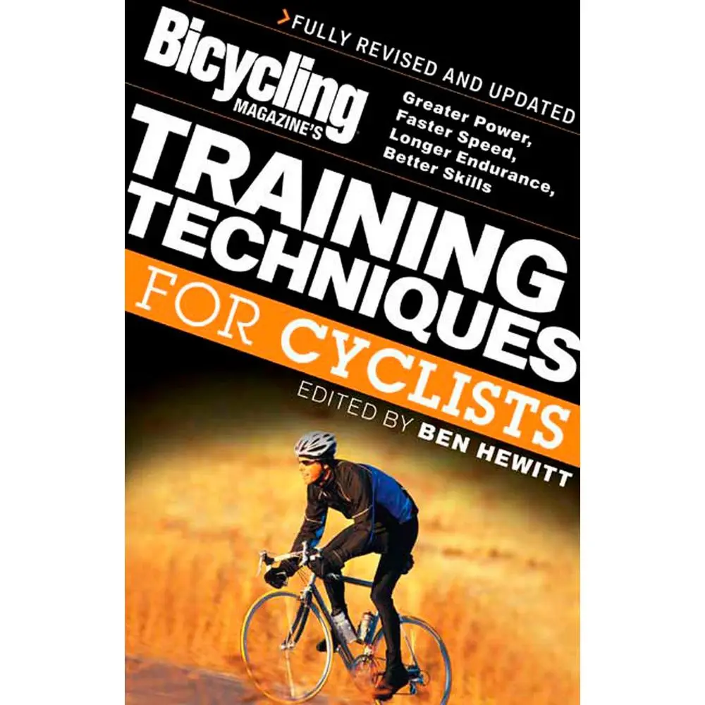 USED-Bicycling Magazine's Training Techniques for Cyclists: Greater Power, Faster Speed, Longer Endurance, Better Skills by Editors of Bicycling Magazine (Paperback)