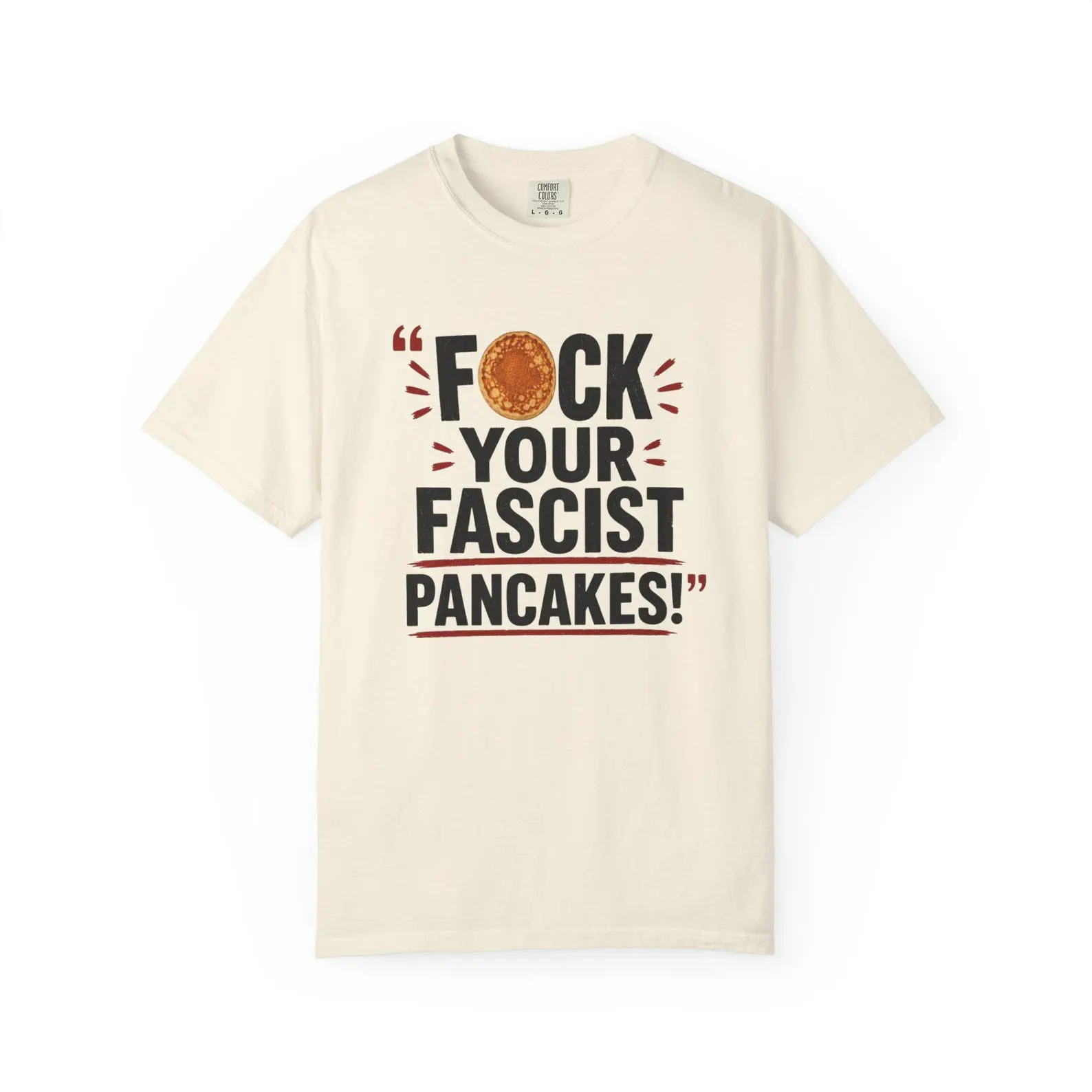 F*ck Your Fascist Pancakes T-Shirt | Anti-Fascism Political Statement Tee, Funny Graphic Shirt