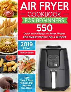 USED-Air Fryer Cookbook for Beginners: 550 Quick and Delicious Air Fryer Recipes for Smart People On a Budget - Anyone Can Cook. (With Nutrition Facts) by Gordon, Emma (Paperback)