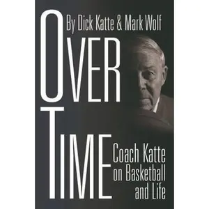 USED-Over Time: Coach Katte on Basketball and Life by Katte, Dick (Hardcover)