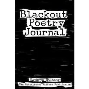 USED-Blackout Poetry Journal: Poetic Therapy by Maloney, Kathryn (Paperback)
