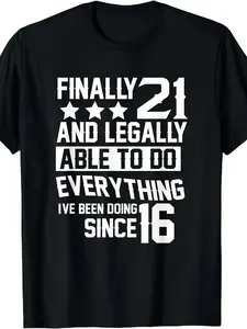 Finally 21 And Legally Able To Do Everything Ive Been Doing Since 16 |   Men'S T-Shirt Round Neck Short Sleeve Soft Breathable Machine Washable All-Season Humor Casual Style