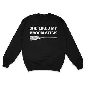 She Likes My Broom Custom Printed Sweatshirt