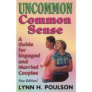 USED-Uncommon Common Sense: A Guide for Engaged and Married Couples by Poulson M. Ed, Lynn H. (Paperback)
