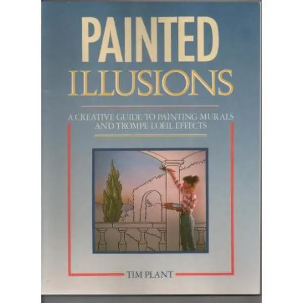 USED-Painted Illusions: A Creative Guide to Painting Murals and Trompe L'Oeil Effects by Tim Plant (Paperback)