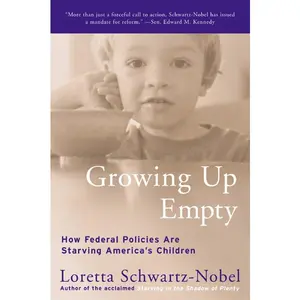 Growing Up Empty: How Federal Policies Are Starving America's Children by Loretta Schwartz-Nobel [Paperback Book]