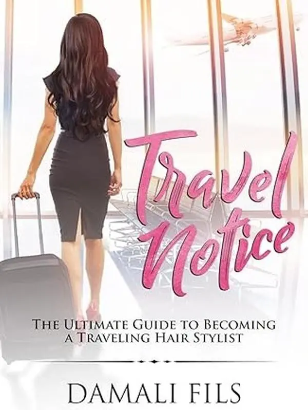 Travel Notice: The Ultimate Guide to Becoming a Traveling Hair Stylist