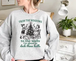 [Made in USA] [Collection For Christmas] From The Windows to the Walls I'm About to Sweatshirt, Funny Christmas Sweater, Womens Christmas Shirt, Christmas, Vintage Christmas Sweater, TikTok Shop Viral Gift for Her