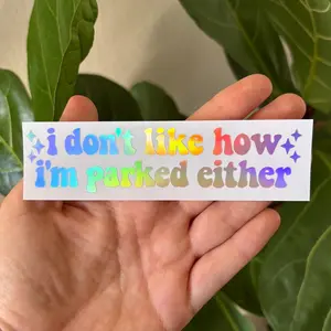 I Don't Like How I Parked Vinyl Decal | Truck Car Window Rearview Mirror Laptop Bumper Sticker | Holographic Funny Bad Driver Stickers