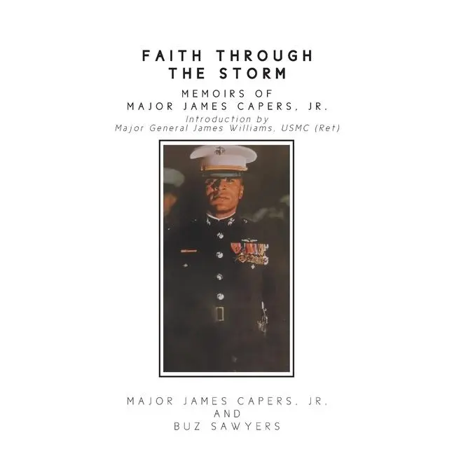 Faith Through the Storm: Memoirs of Major James Capers, Jr. by Major Jr. James Capers (Paperback)