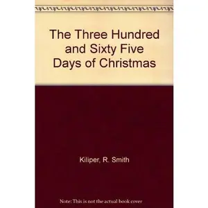 USED-The Three Hundred and Sixty Five Days of Christmas by R. Smith Kiliper (Hardcover)