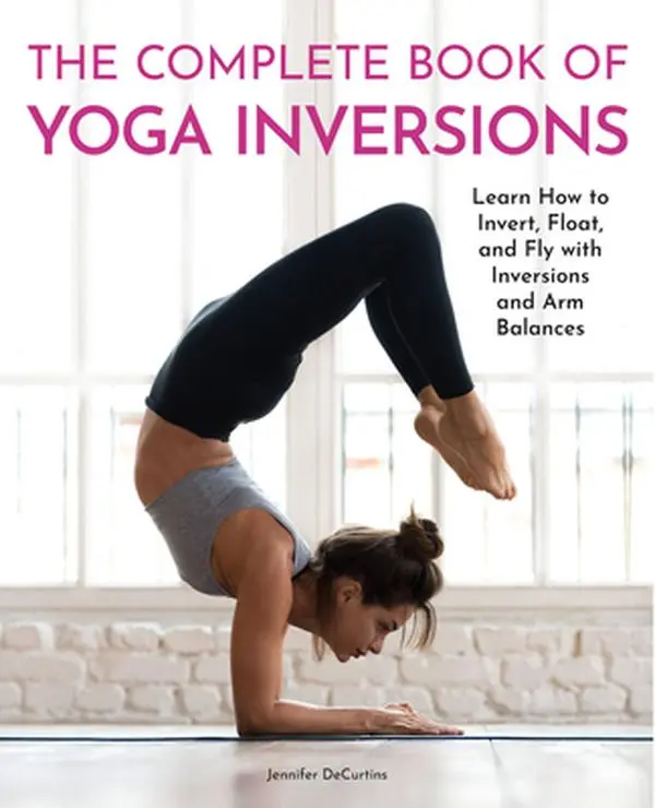 USED Book - The Complete Book of Yoga Inversions: Learn How to Invert, Float, and Fly with Inversions and Arm Balances by Decurtins, Jennifer (Paperback) - english