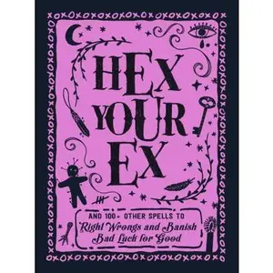 USED-Hex Your Ex: And 100+ Other Spells to Right Wrongs and Banish Bad Luck for Good by Adams Media (Hardcover)