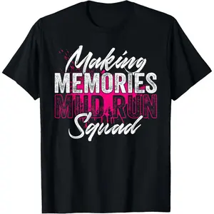 100% Cotton Making Memories Mud Run Squad Mud Girl Running Cardio Humor T-Shirt