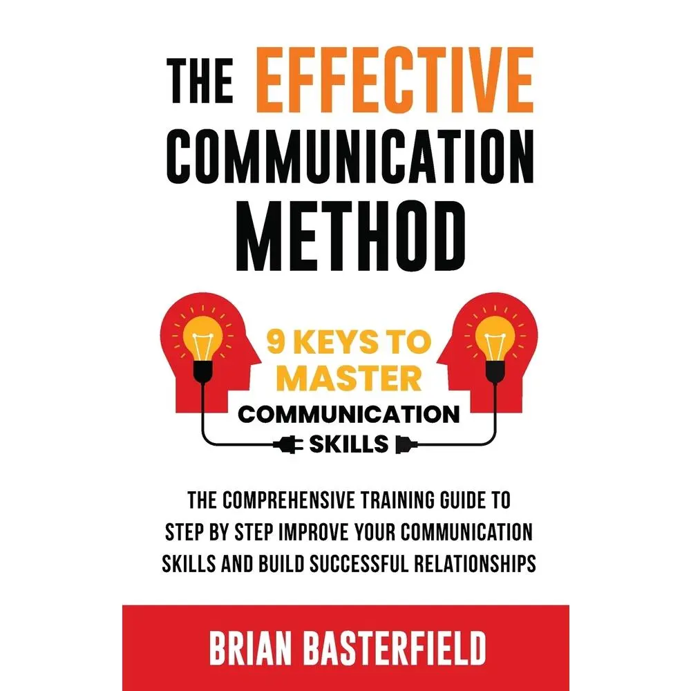 USED-The Effective Communication Method: 9 Keys to Master Communication Skills, The Comprehensive Training Guide to Step by Step Improve Your Communication by Basterfield, Brian (Paperback)