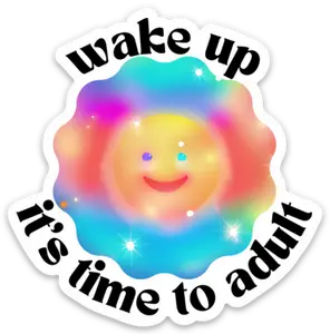 Wake Up It's Time to Adult Sticker