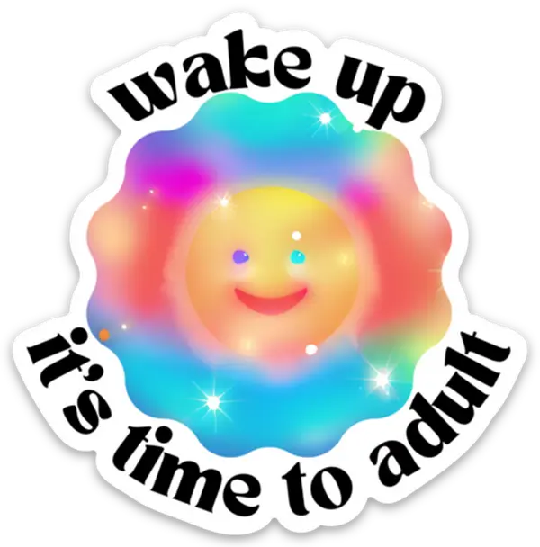 Wake Up It's Time to Adult Sticker