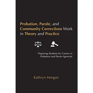 USED-Probation, Parole, and Community Corrections Work in Theory and Practice: Preparing Students for Careers in Probation and Parole Agencies by Morgan, Kathryn (Paperback)
