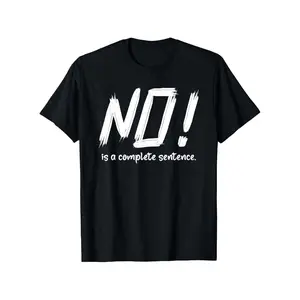 Express Your Mood with Our Versatile No Is a Complete Sentence T-Shirt for Comfortable Casual Wear All Year Long