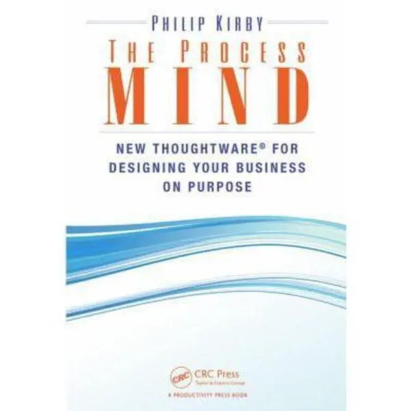 USED Book - The Process Mind: New Thoughtware (R) for Designing Your Business on Purpose by Kirby, Philip (Hardcover) - english