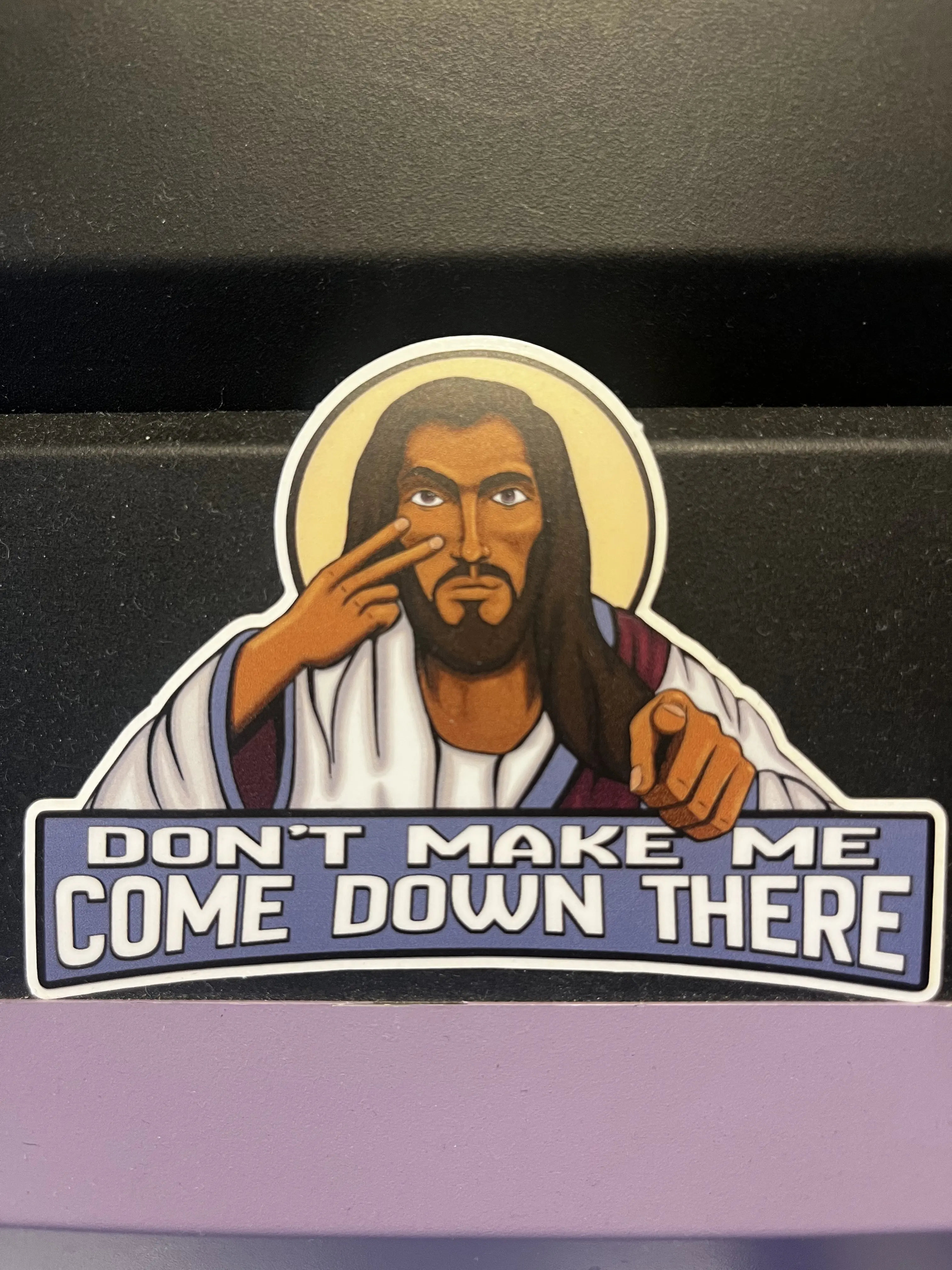 True Jesus Car Sticker, "Don't Make Me Come Down There" Automotive Exterior Accessory or any surface you want to make statement with!
