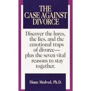 USED-The Case Against Divorce: Discover the Lures, the Lies, and the Emotional Traps of Divorce-Plus the Seven Vital Reasons to Stay Together by Medved, Diane (Mass Market Paperback)