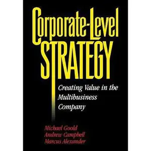 USED-Corporate-Level Strategy: Creating Value in the Multibusiness Company by Michael Goold (Hardcover)
