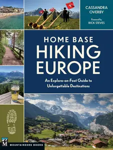 Home Base Hiking Europe: An Explore-On-Foot Guide to Unforgettable Destinations -- Cassandra Overby - Paperback