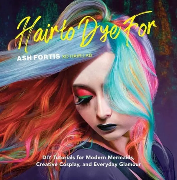 USED Book - Hair to Dye for: DIY Tutorials for Modern Mermaids, Creative Cosplay, and Everyday Glamour by Fortis, Ash (Hardcover) - english
