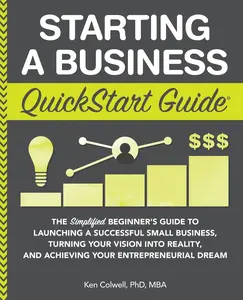 Starting a Business QuickStart Guide: The Simplified Beginner’s Guide to Launching a Successful Small Business