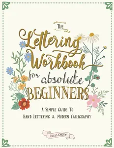 The Lettering Workbook for Absolute Beginners: A Simple Guide to Hand Lettering & Modern Calligraphy Paperback – January 9, 2022